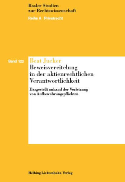 Beweisvereitelung in der aktienrechtlichen Verantwortlichkeit: Dargestellt anhand der Verletzung von Aufbewahrungspflichten (Basler Studien zur Rechtswissenschaft) Law