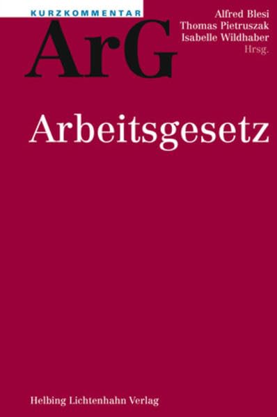 Kurzkommentar ArG: Arbeitsgesetz (Kurzkommentar /Petit commentaire) Law