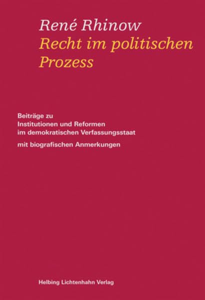 Recht im politischen Prozess: Beiträge zu Institutionen und Reformen im demokratischen Verfassungsstaat – mit biografischen Anmerkungen Law