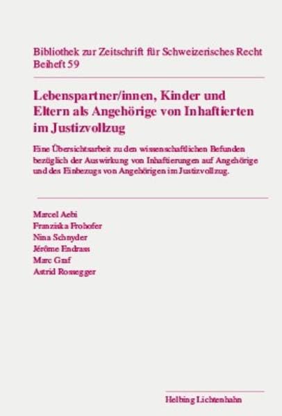 Lebenspartner/innen, Kinder und Eltern als Angehörige von Inhaftierten im Justizvollzug: Eine Übersichtsarbeit zu den wissenschaftlichen Befunden ... für Schweizerisches Recht: Beiheft) Law