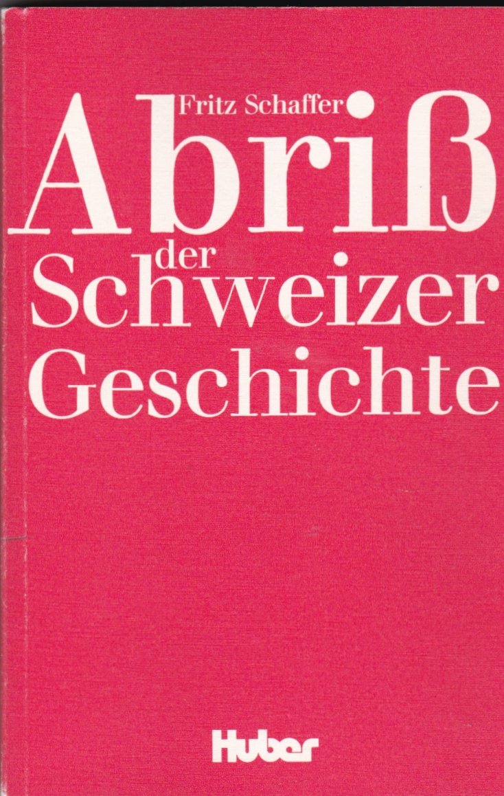 Abriss der Schweizer Geschichte. Schweizergeschichte. Politics & History
