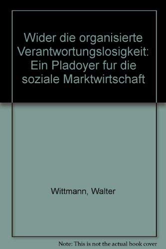Wider die organisierte Verantwortungslosikgeit Ein Plädoyer für die soziale Marktwirtschaft Books