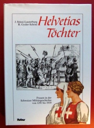 Helvetias Töchter: Frauen in der Schweizer Militärgeschichte von 1291-1939 Books