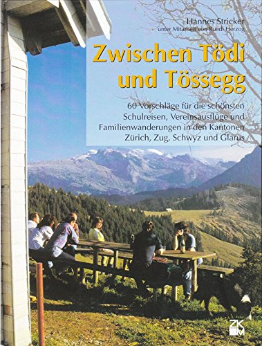 Zwischen Tödi und Tössegg. 60 Vorschläge für die schönsten Schulreisen, Vereinsausflüge und Familienwanderungen in den Kantonen Zürich, Zug, Schwyz und Glarus Travel Books