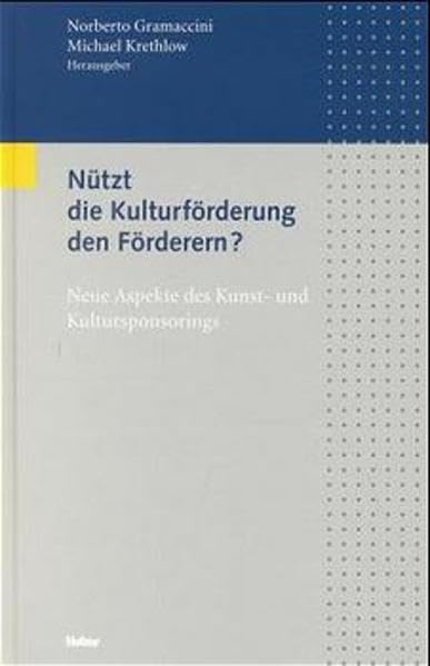 Nützt die Kulturförderung den Förderern?: Neue Aspekte des Kunst- und Kultursponsorings. Beitr. z. Tl. in engl. Sprache Law