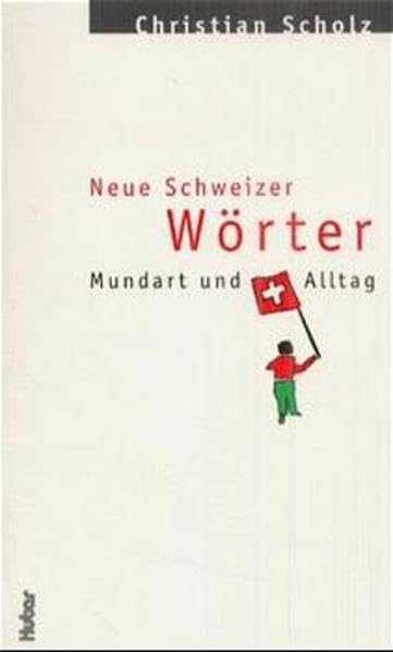 Neue Schweizer Wörter: Mundart und Alltag Books