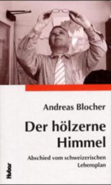 Der hölzerne Himmel: Abschied vom schweizerischen Lebensplan. Essay Fiction