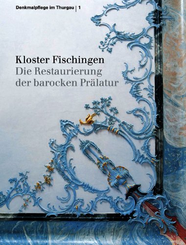Kloster Fischingen: Die Restaurierung der barocken Prälatur (Denkmalpflege im Thurgau) Architecture