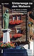 Unterwegs zu den Walsern: In der Schweiz, in Italien, Frankreich, Liechtenstein und Vorarlberg. Mit Routenvorschlägen Politics & History