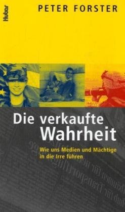 Die verkaufte Wahrheit: Wie uns Medien und Mächtige in die Irre führen Politics & History