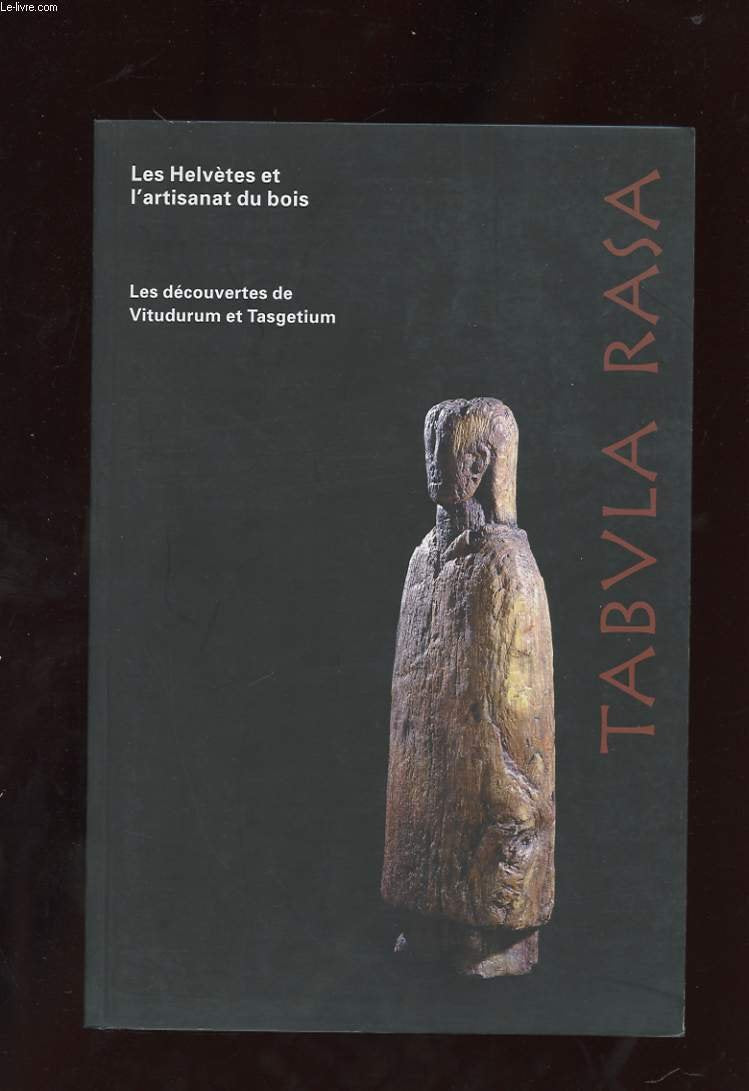 LES HELVETES ET L'ARTISANAT DU BOIS. LES DECOUVERTES DE VITUDURUM ET TASGETIUM book