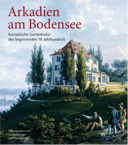 Arkadien am Bodensee: Europäische Gartenkultur des beginnenden 19. Jahrhunderts Film, Art & Culture