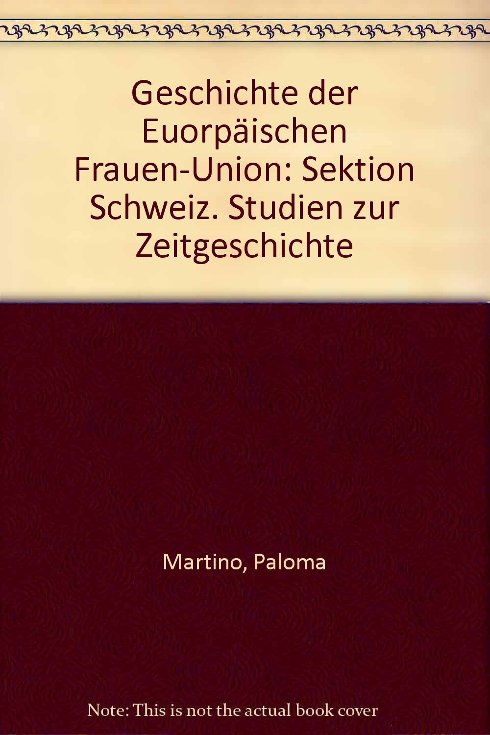 Die Geschichte der Europäischen Frauen-Union - Sektion Schweiz: Studien zur Zeitgeschichte Bd. 8 Politics & History