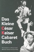 Das Kleine César Keiser Cabaret Buch: 102 Texte aus 40 Cabaret-Jahren. Mit e. Vorw. v. Franz Hohler Humour & Satire