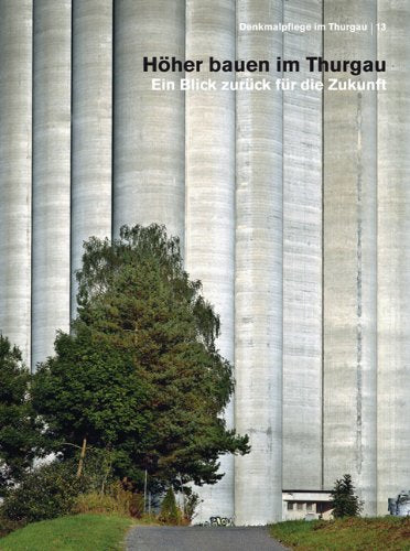 Höher bauen im Thurgau - Ein Blick zurück für die Zukunft: Denkmalpflege im Thurgau, Bd. 13 Architecture