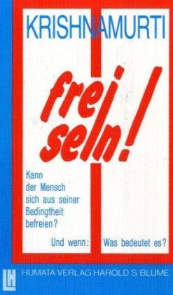 Frei sein!: Kann der Mensch sich aus seiner Bedingtheit befreien? Und wenn: Was bedeutet es? Religion & Esotericism