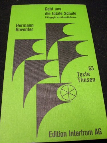 Gebt uns die totale Schule. Pädagogik als Allmachtstraum Books