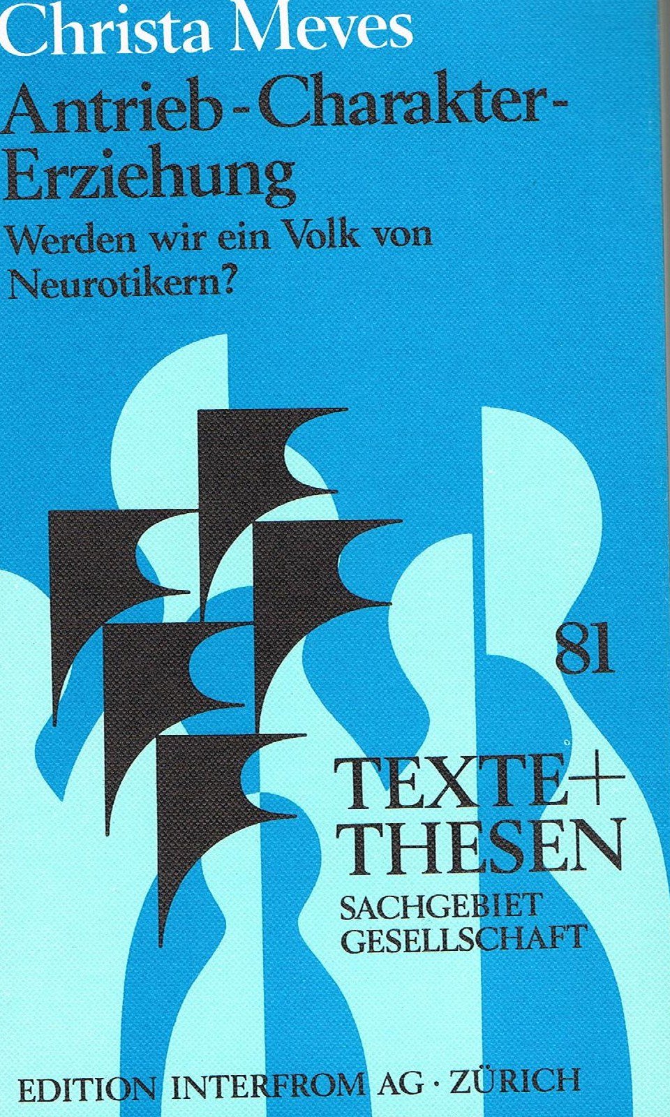 Antrieb - Charakter - Erziehung. Werden wir ein Volk von Neurotikern? (Texte + Thesen Bd.81 - Sachgebiet Gesellschaft) Medicine