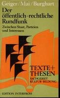 Der öffentlich-rechtliche Rundfunk. Zwischen Staat, Parteien und Interessen Media & Communication