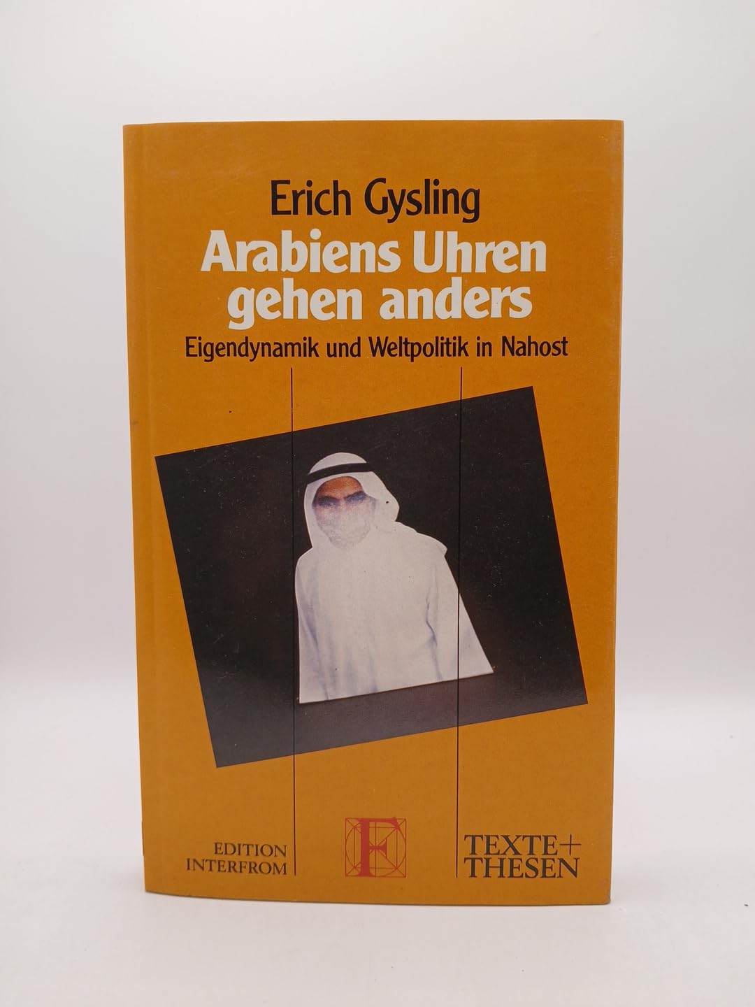Arabiens Uhren gehen anders. Eigendynamik und Weltpolitik in Nahost. Politics & History