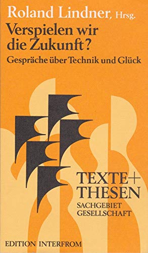 Verspielen wir die Zukunft?: Gespräche über Technik u. Glück m. Gertrud Höhler, Herm. Lübbe, Hans Lenk u. a. Politics & History