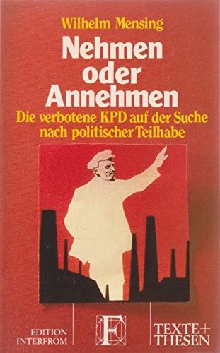 Nehmen oder Annehmen: Die verbotene KPD auf der Suche nach politischer Teilhabe. In Zus.-arb. m. Manfred Wilke Politics & History