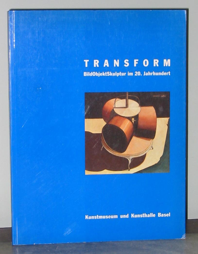 Transform : BildObjektSkulptur im 20. Jahrhundert , 14. Juni bis 27. Septenber 1992, Kunstmuseum und Kunsthalle Basel. Books