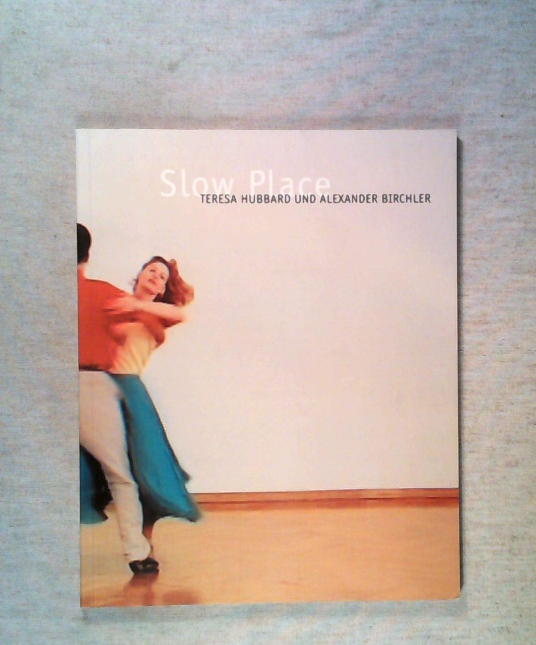 Slow place: Teresa Hubbard und Alexander Birchler Books