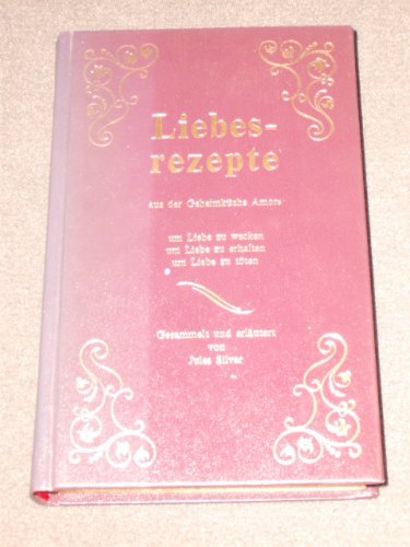 Liebesrezepte aus der Geheimküche Amors : um Liebe zu wecken, um Liebe zu erhalten, um Liebe zu töten Books