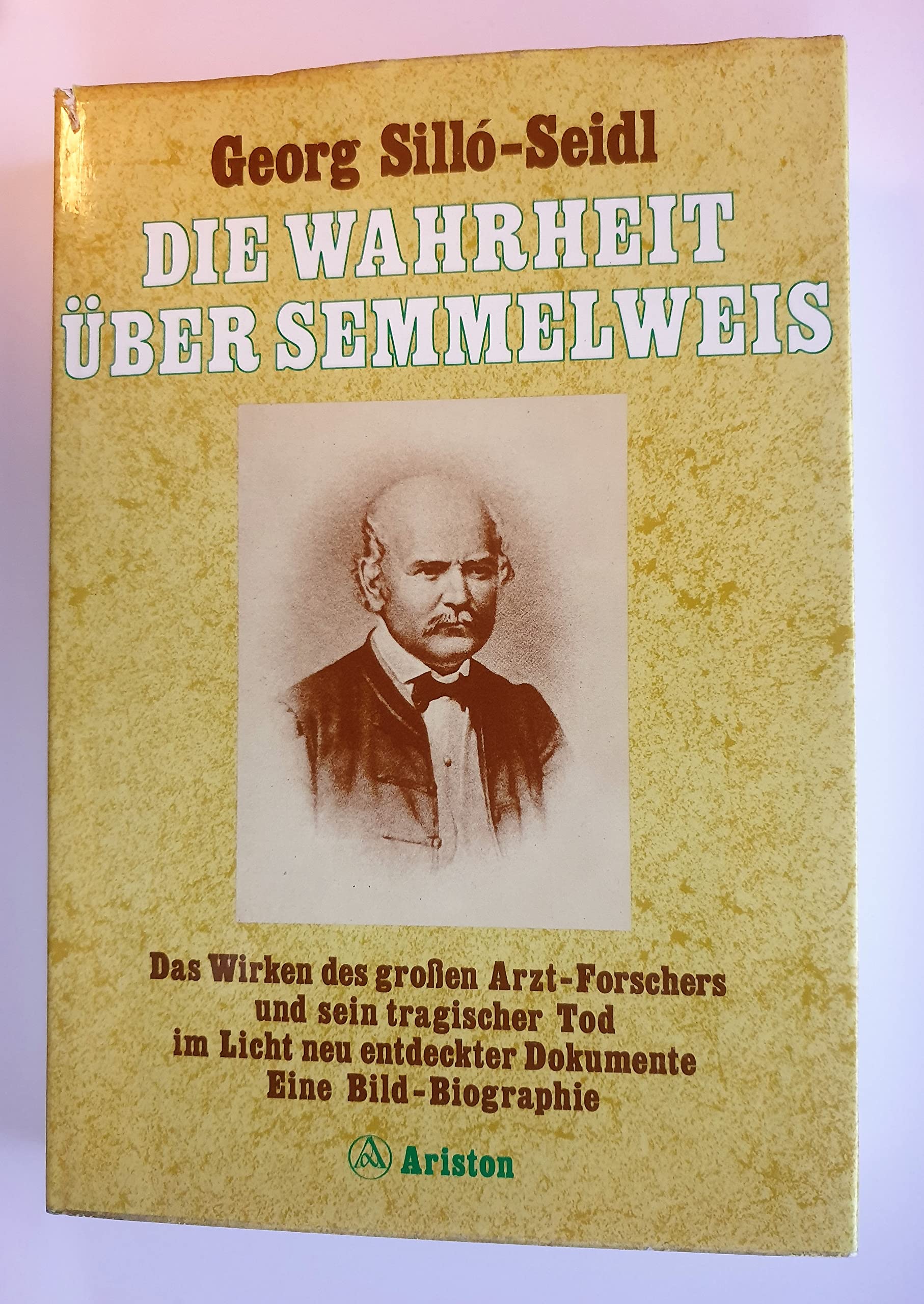 Die Wahrheit über Semmelweis: Das Wirken des großen Arzt-Forschers und sein tragischer Tod im Licht Memories