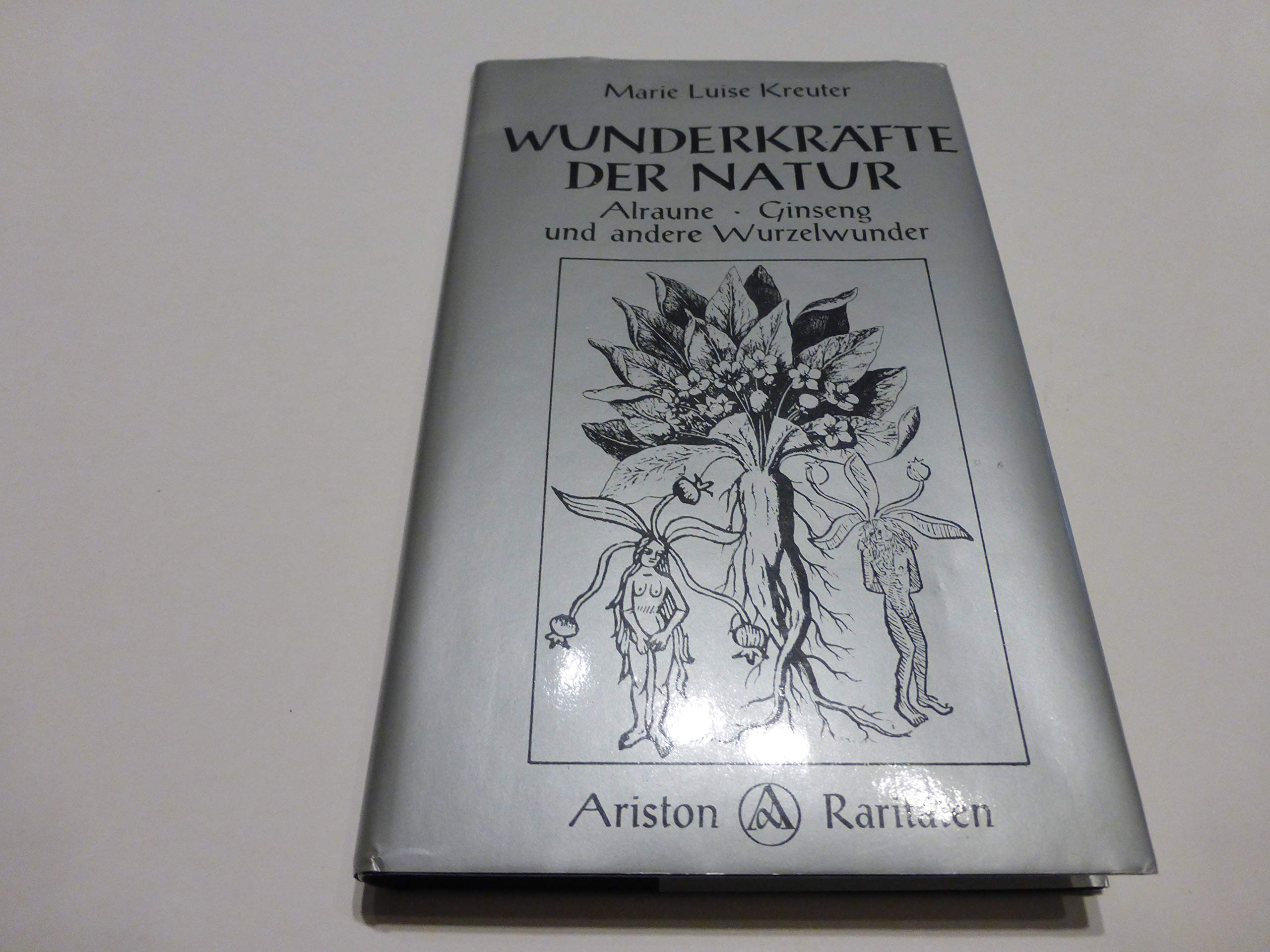 Wunderkräfte der Natur. Alraune, Ginseng und andere Wurzelwunder Medicine