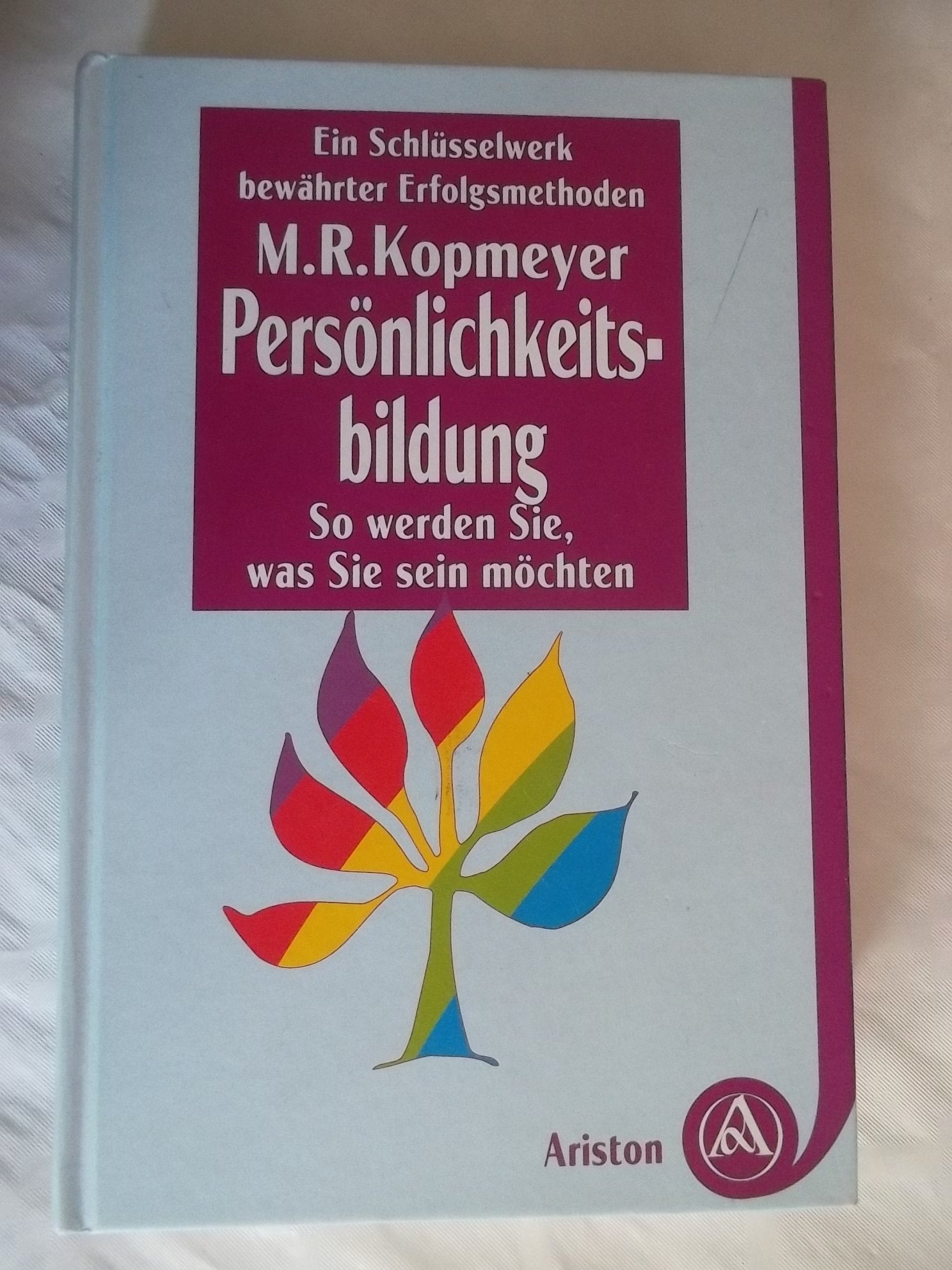 Persönlichkeitsbildung. So werden Sie, was Sie sein möchten. Das Schlüsselwerk bewährter Erfolgsmethoden Lifestyle