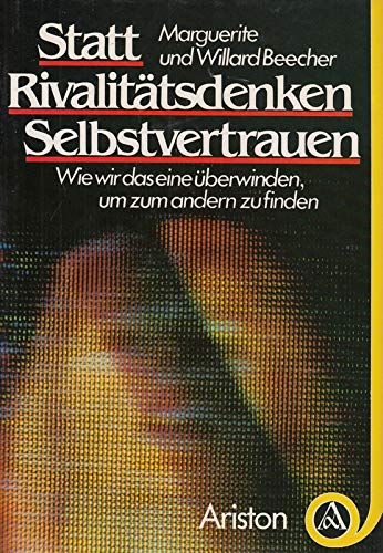 Statt Rivalitätsdenken Selbstvertrauen. Wie wir das eine überwinden, um zum andern zu finden Books