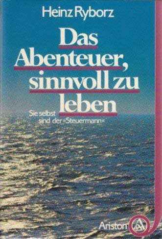 Das Abenteuer, sinnvoll zu leben. Sie selbst sind der "Steuermann" Business, Finance & Career