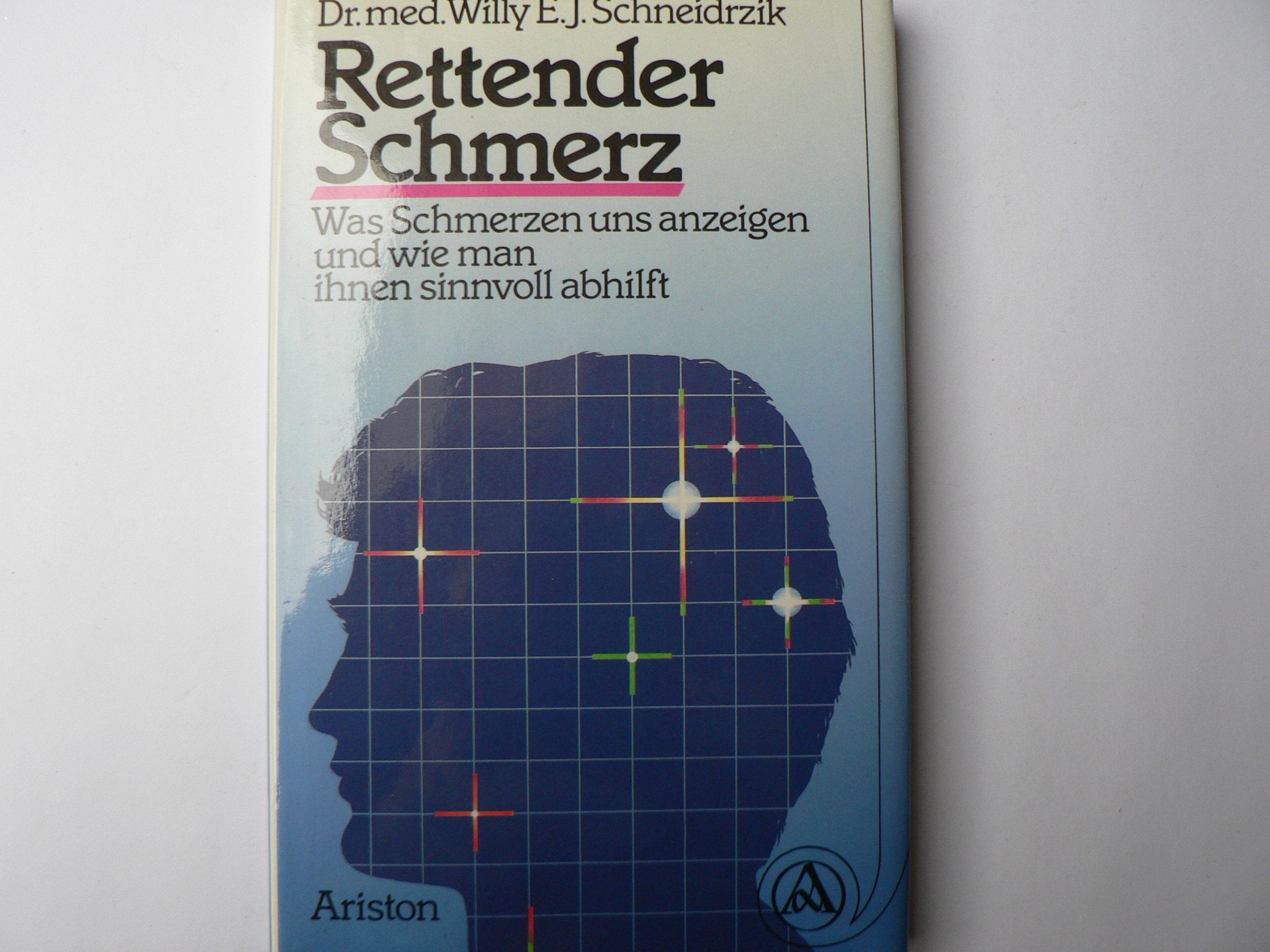 Rettender Schmerz. Was Schmerzen uns anzeigen und wie man ihnen sinnvoll abhilft Medicine