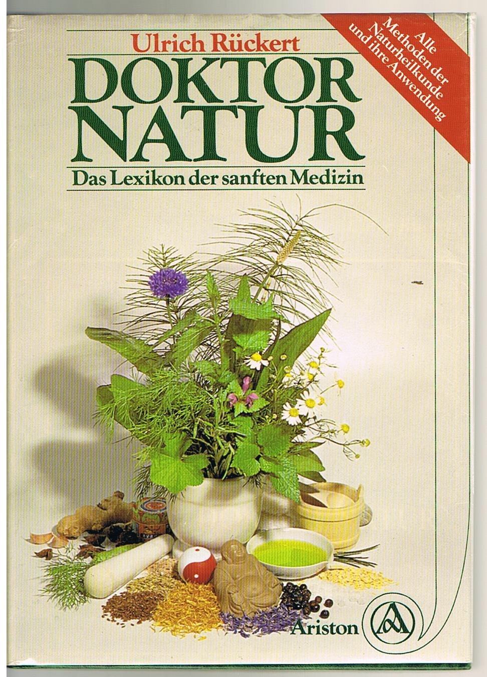 Doktor Natur. Das Lexikon der sanften Medizin - Alle Methoden der Naturheilkunde und ihre Anwendung Medicine