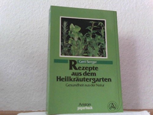 Rezepte aus dem Heilkräutergarten Gottes. Gesundheit aus der Natur Health, Nutrition & Fitness