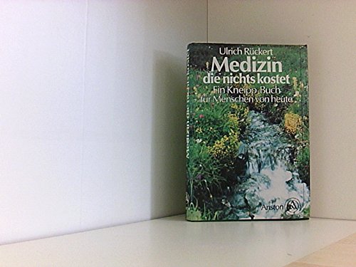 Medizin, die nichts kostet. Ein Kneipp-Buch für Menschen von heute Medicine