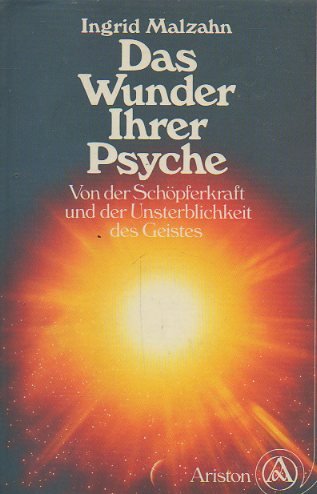 Das Wunder Ihrer Psyche. Von der Schöpferkraft und der Unsterblichkeit des Geistes Religion & Esotericism