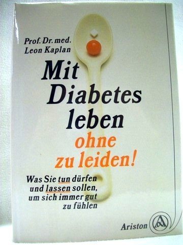 Mit Diabetes leben, ohne zu leiden : was Sie tun dürfen u. lassen sollen, um sich immer gut zu fühlen. Books