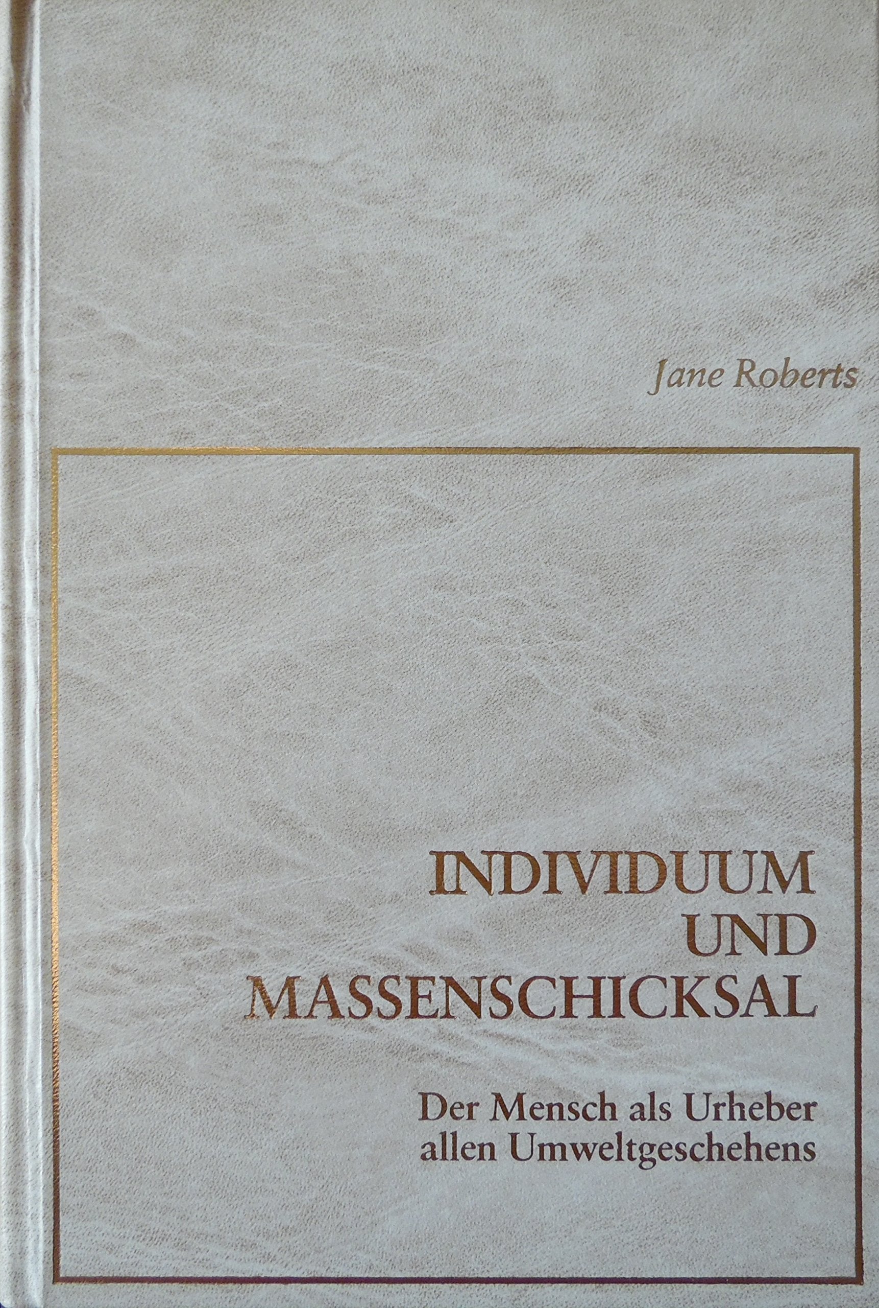 Individuum und Massenschicksal. Der Mensch als Urheber allen Umweltgeschehens. Ein SETH Buch Religion & Esotericism