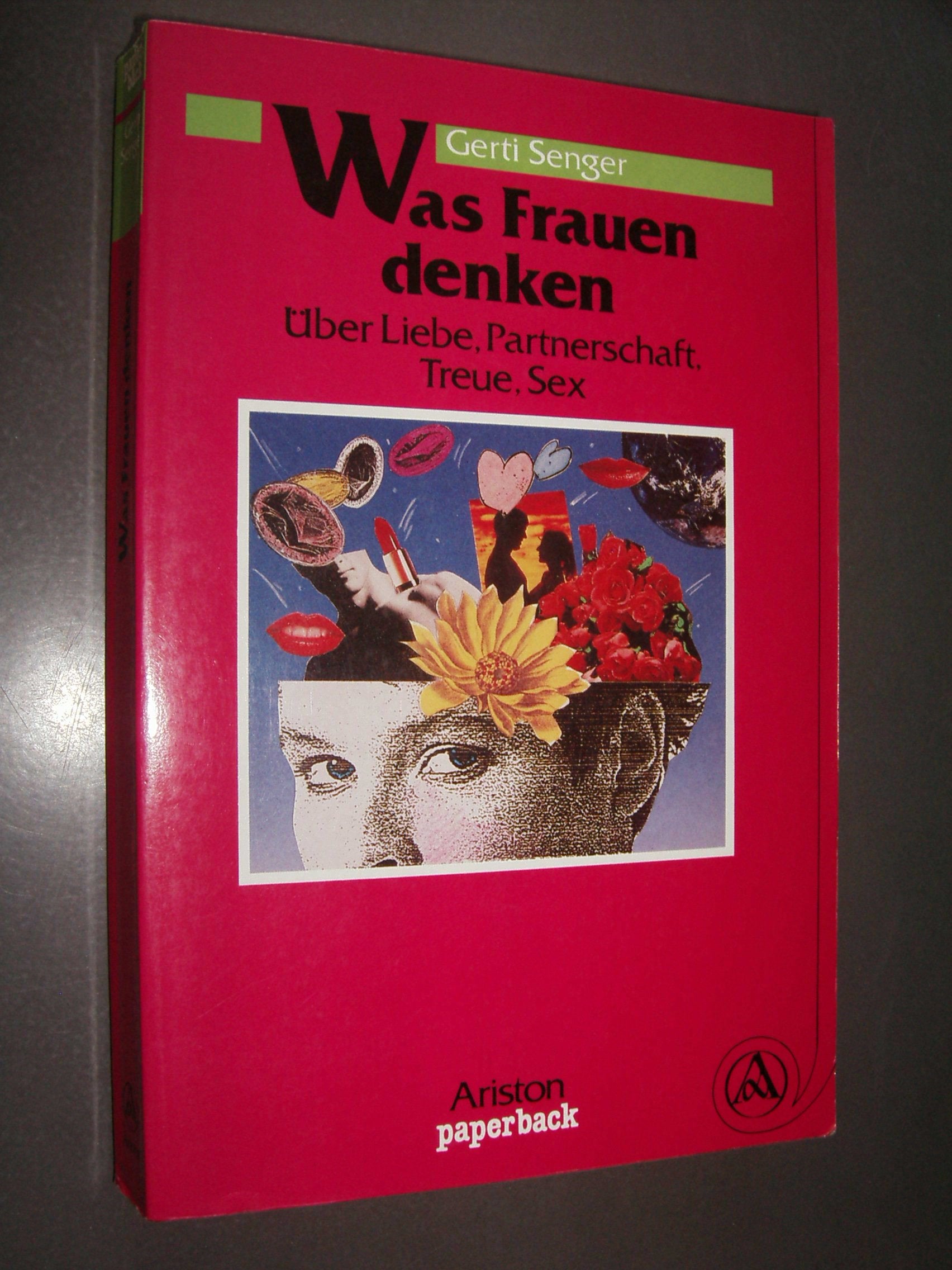 Was Frauen denken : über Liebe, Partnerschaft, Treue, Sex. - Senger, Gerti book