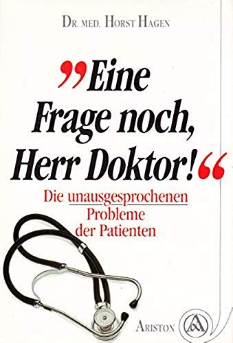 Eine Frage noch, Herr Doktor!. Die unausgesprochenen Probleme der Patienten Medicine