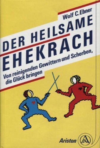 Der heilsame Ehekrach. Von reinigenden Gewittern und Scherben, die Glück bringen Partnership & Love