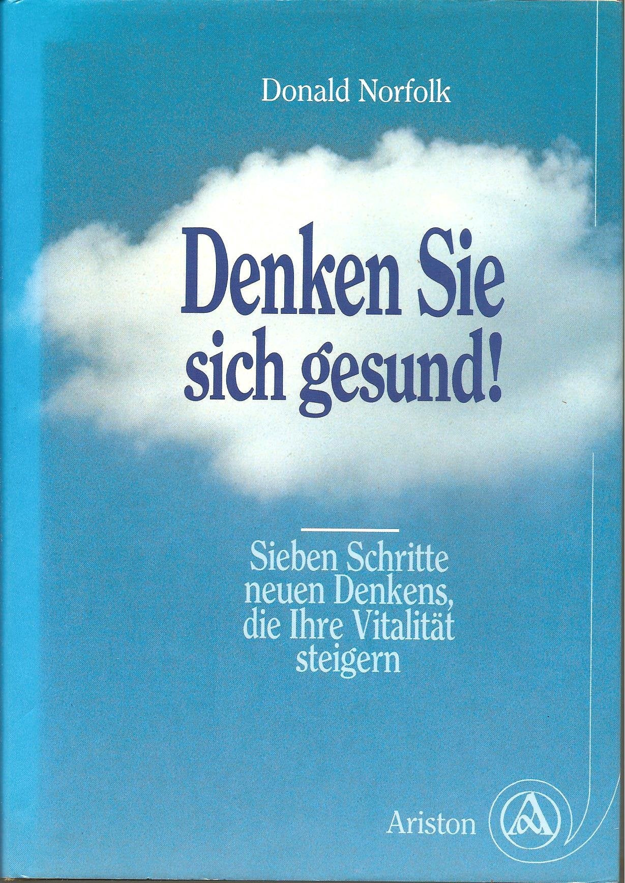Denken Sie sich gesund. Sieben Schritte neuen Denkens, die Ihre Vitalität steigern Lifestyle