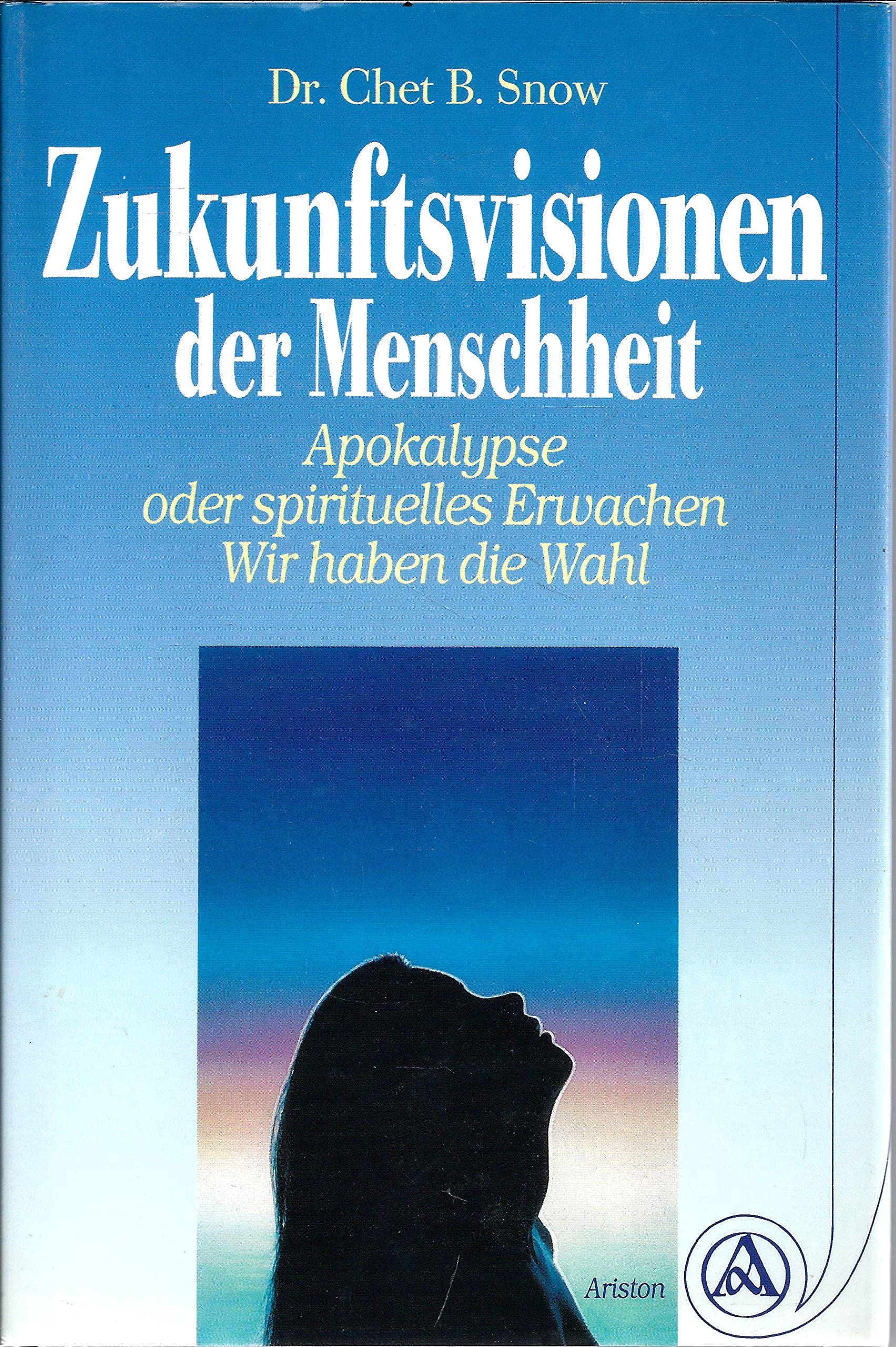 Zukunftsvisionen der Menschheit. Apokalypse oder spirituelles Erwachen - Wir haben die Wahl Religion & Esotericism