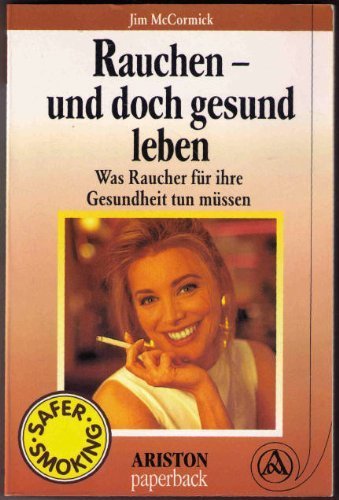 Rauchen und doch gesund leben. Was Raucher für ihre Gesundheit tun müssen. Safer Smoking Health, Nutrition & Fitness