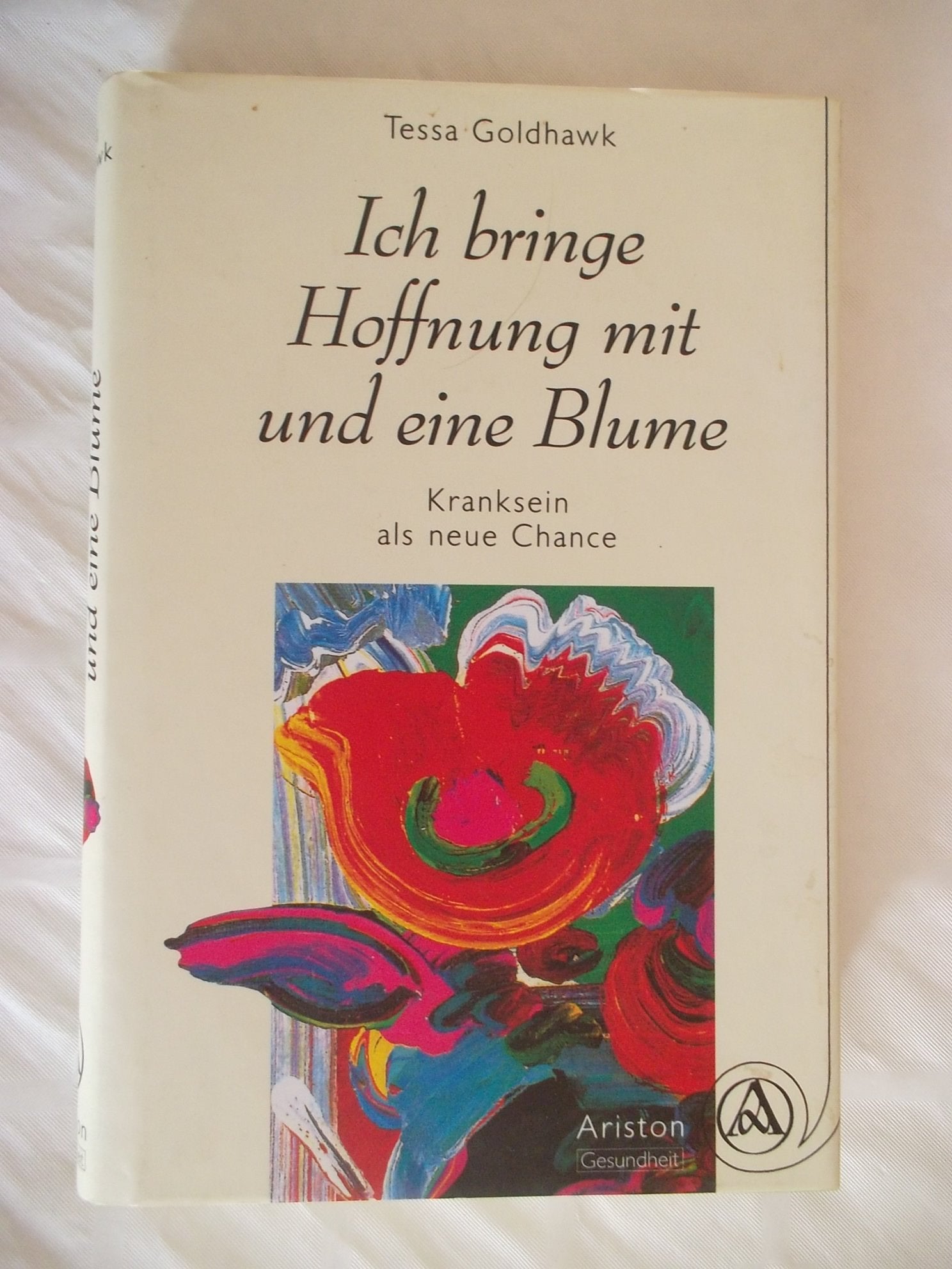 Ich bringe Hoffnung mit und eine Blume. Kranksein als Chance Books