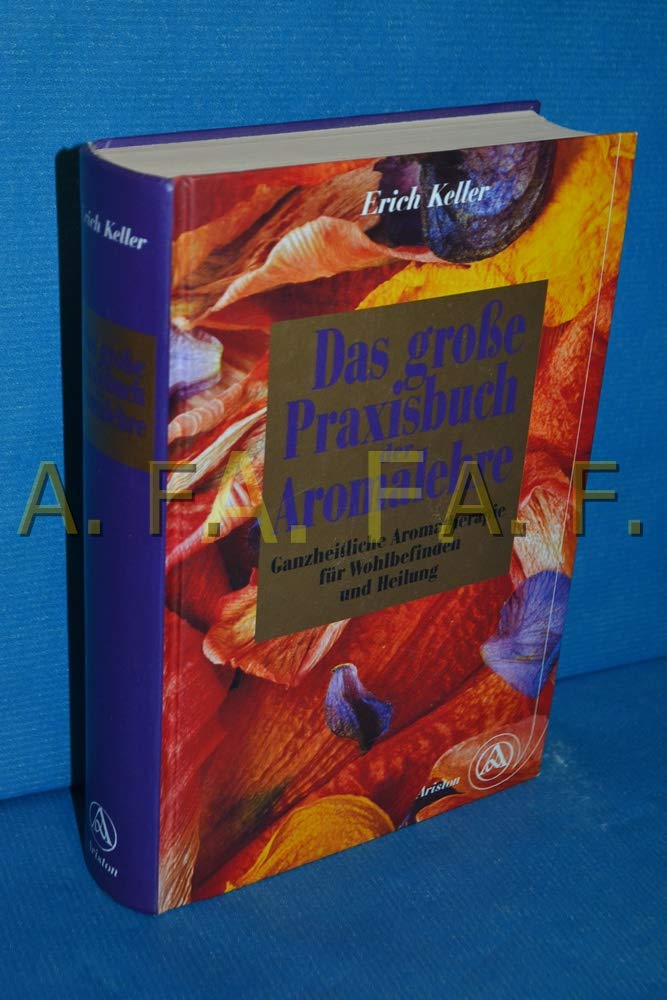 Das große Praxisbuch der Aromalehre. Ganzheitliche Aromatherapie für Wohlbefinden und Heilung Books