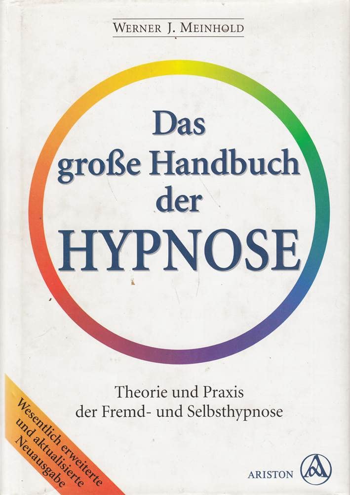 Das große Handbuch der Hypnose. Theorie und Praxis der Fremd- und Selbsthypnose. Das Hypnose-Standardwerk für Fachleute und Laien. Psychology